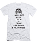 I Will Not Keep Calm I Will Drive Off Road and Play Dirty Tinh Tran Le Thanh T-Shirt