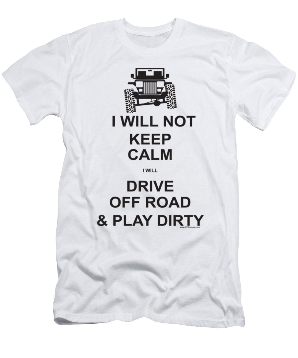I Will Not Keep Calm I Will Drive Off Road and Play Dirty Tinh Tran Le Thanh T-Shirt