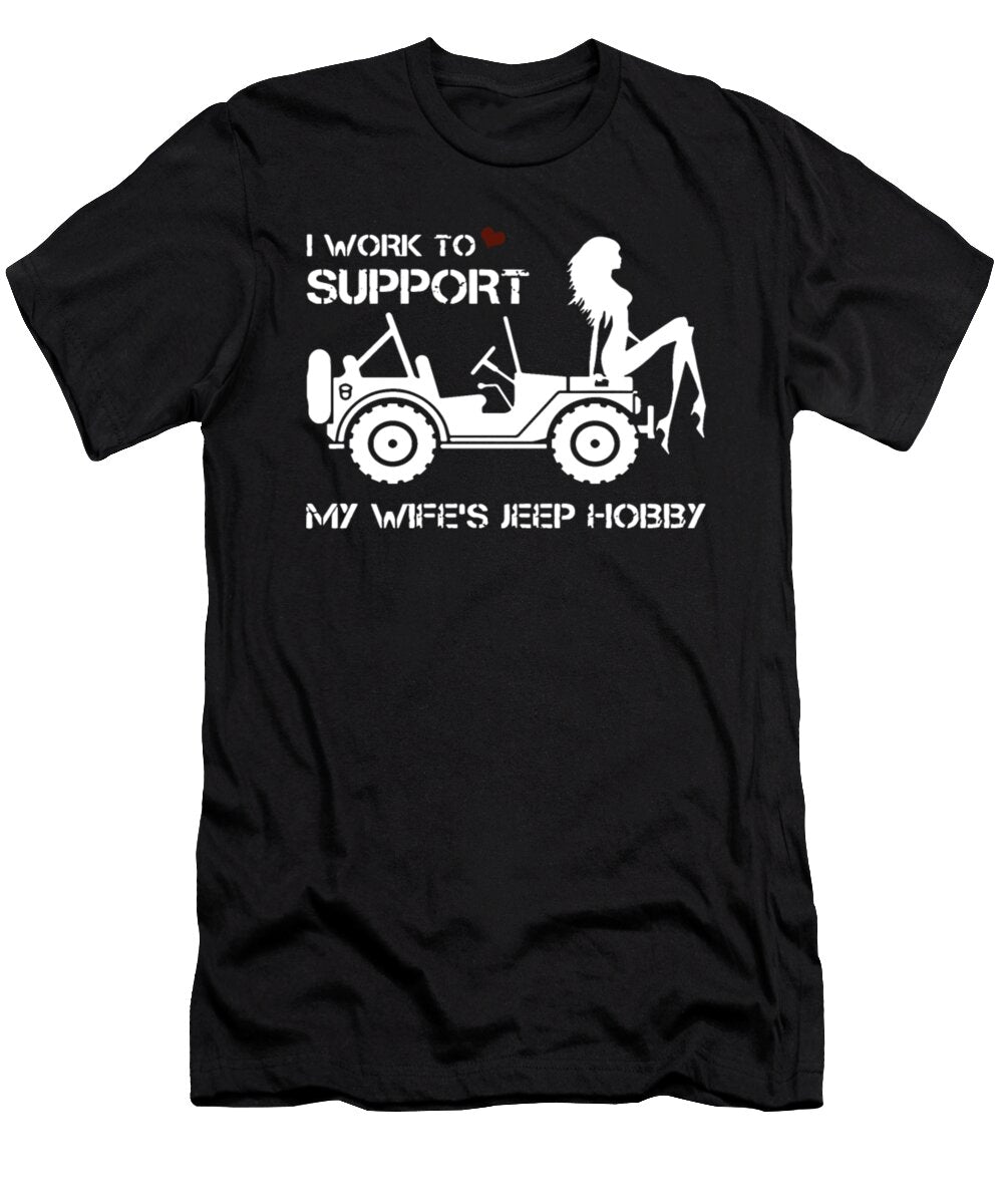 I Work to Support My Wifes Jeep Hobby Tinh Tran Le Thanh T-Shirt