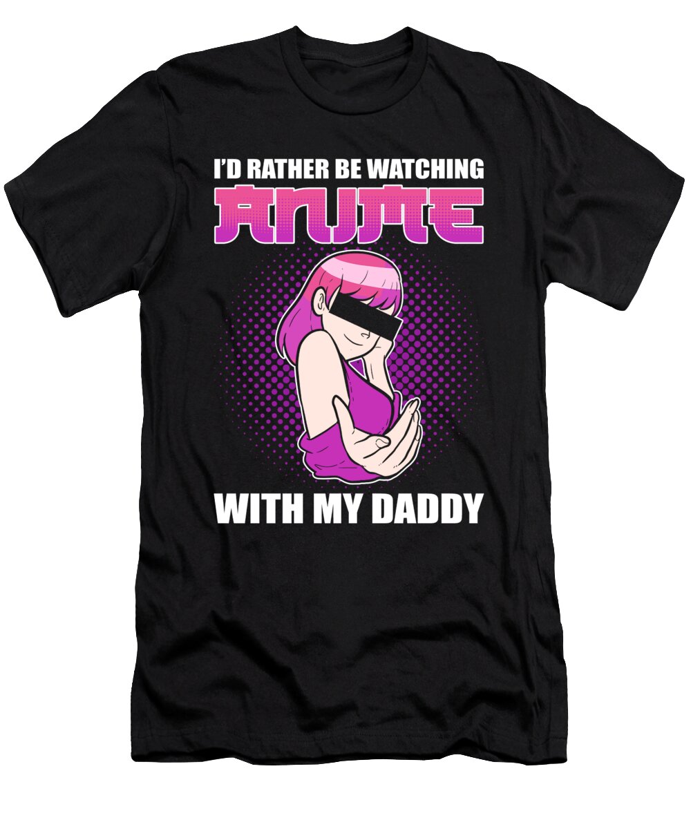 Id Rather Be Watching Anime with My Daddy Anime Manga Alessandra Roth T-Shirt
