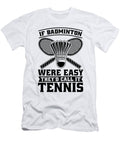 If Badminton Were Easy Racquets Badminton Player Tshirtconcepts Marvin Poppe T-Shirt