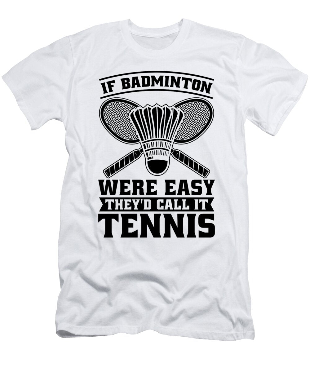 If Badminton Were Easy Racquets Badminton Player Tshirtconcepts Marvin Poppe T-Shirt