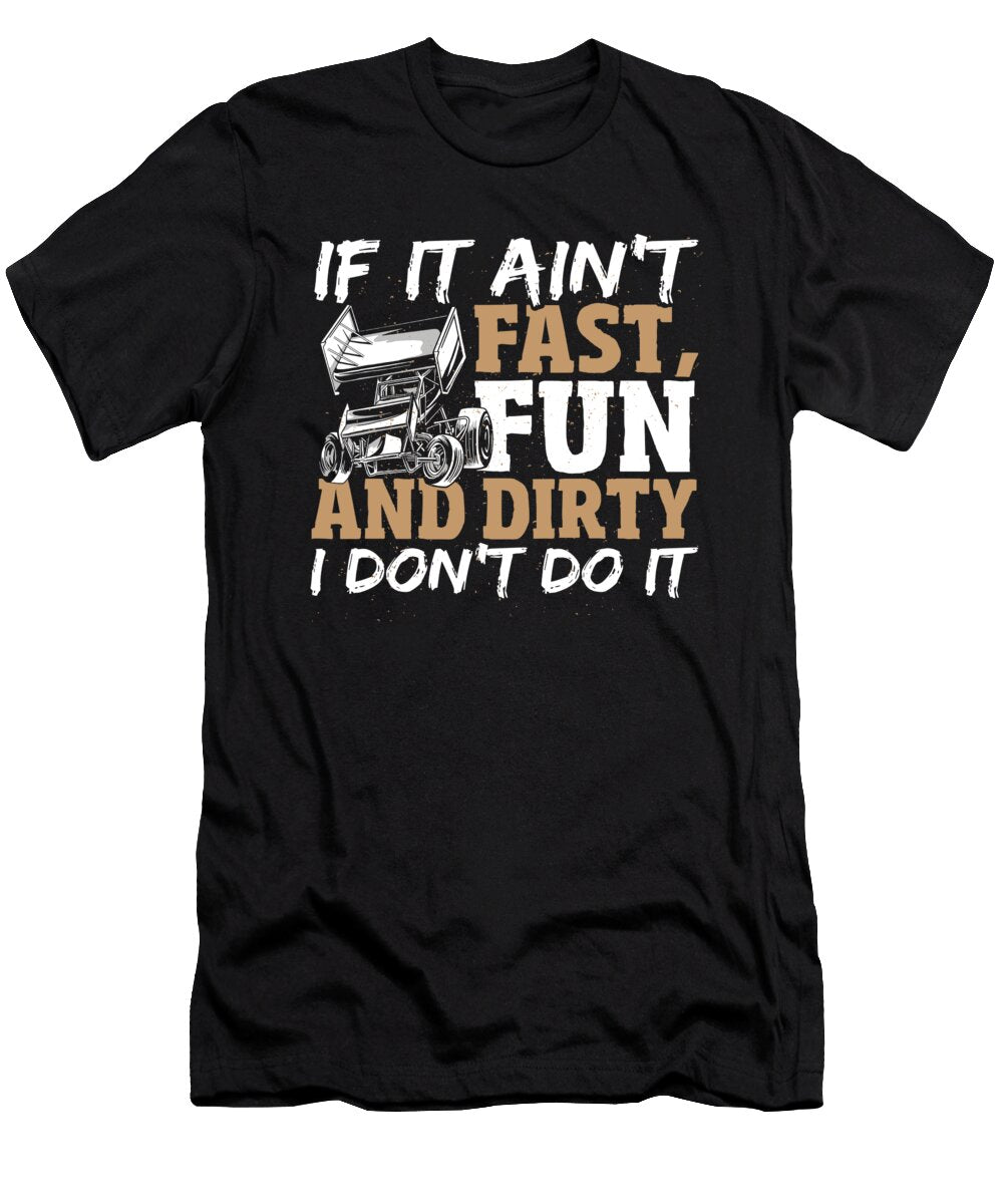 If It Aint Fast Fun and Dirty I Dont Do Dirt Track Racing Alessandra Roth T-Shirt