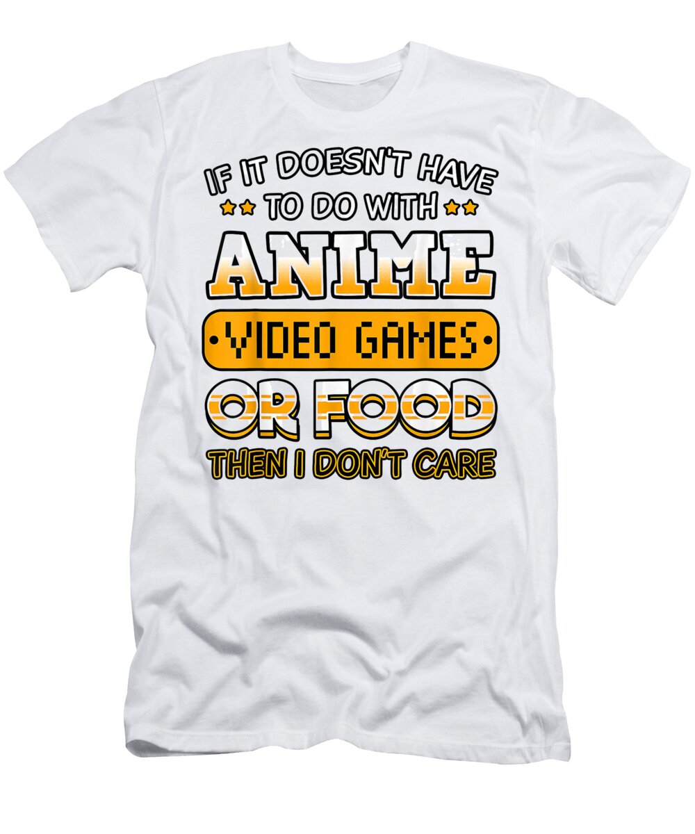 If It Doesnt Have to Do with Anime Video Game or Food Dnt Prints T-Shirt
