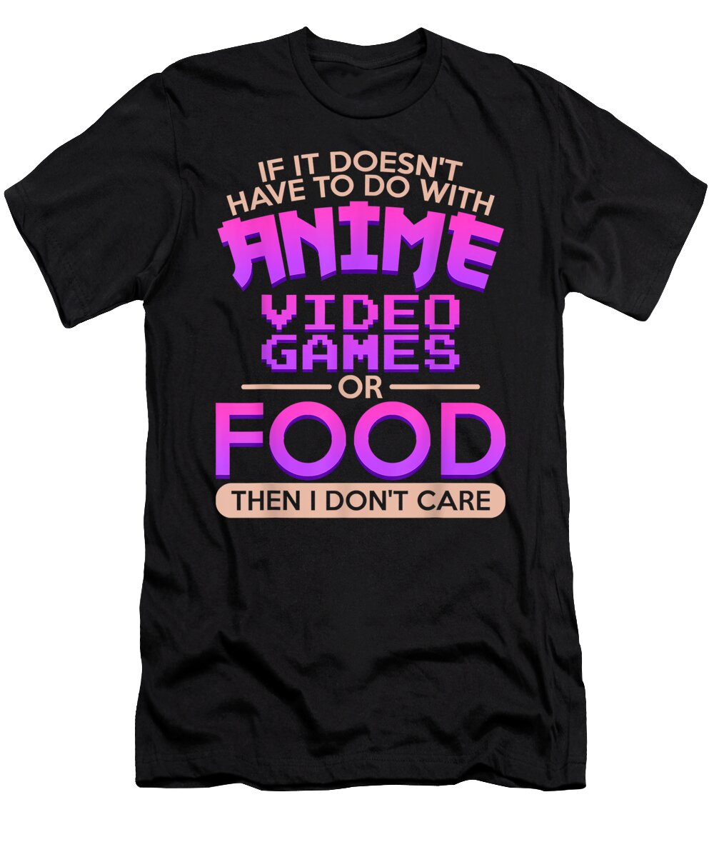 If It Doesnt Have to Do with Anime Video Games Day Gift Dnt Prints T-Shirt