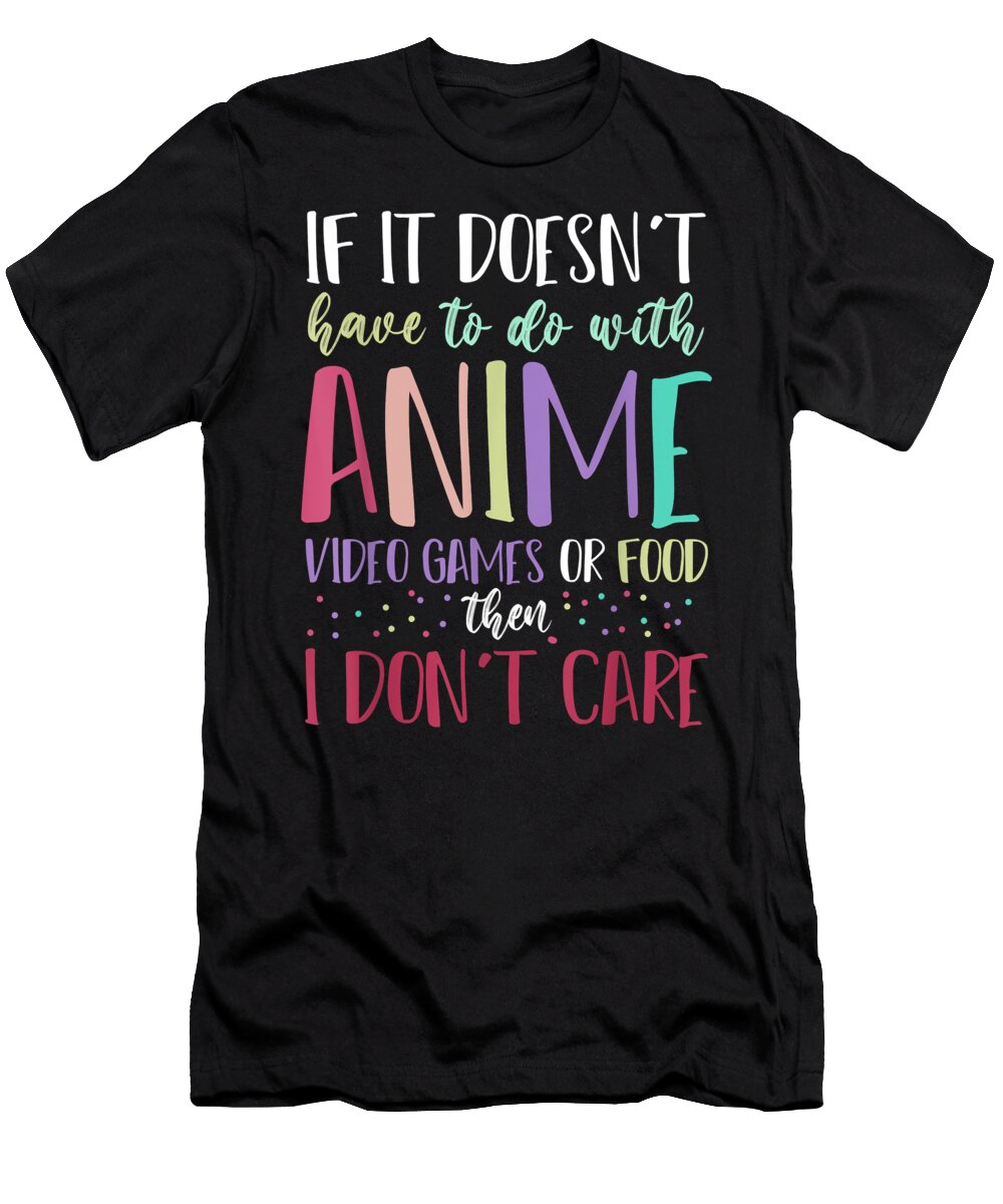 If It Doesnt Have to Do with Anime Video Games Dnt Prints T-Shirt