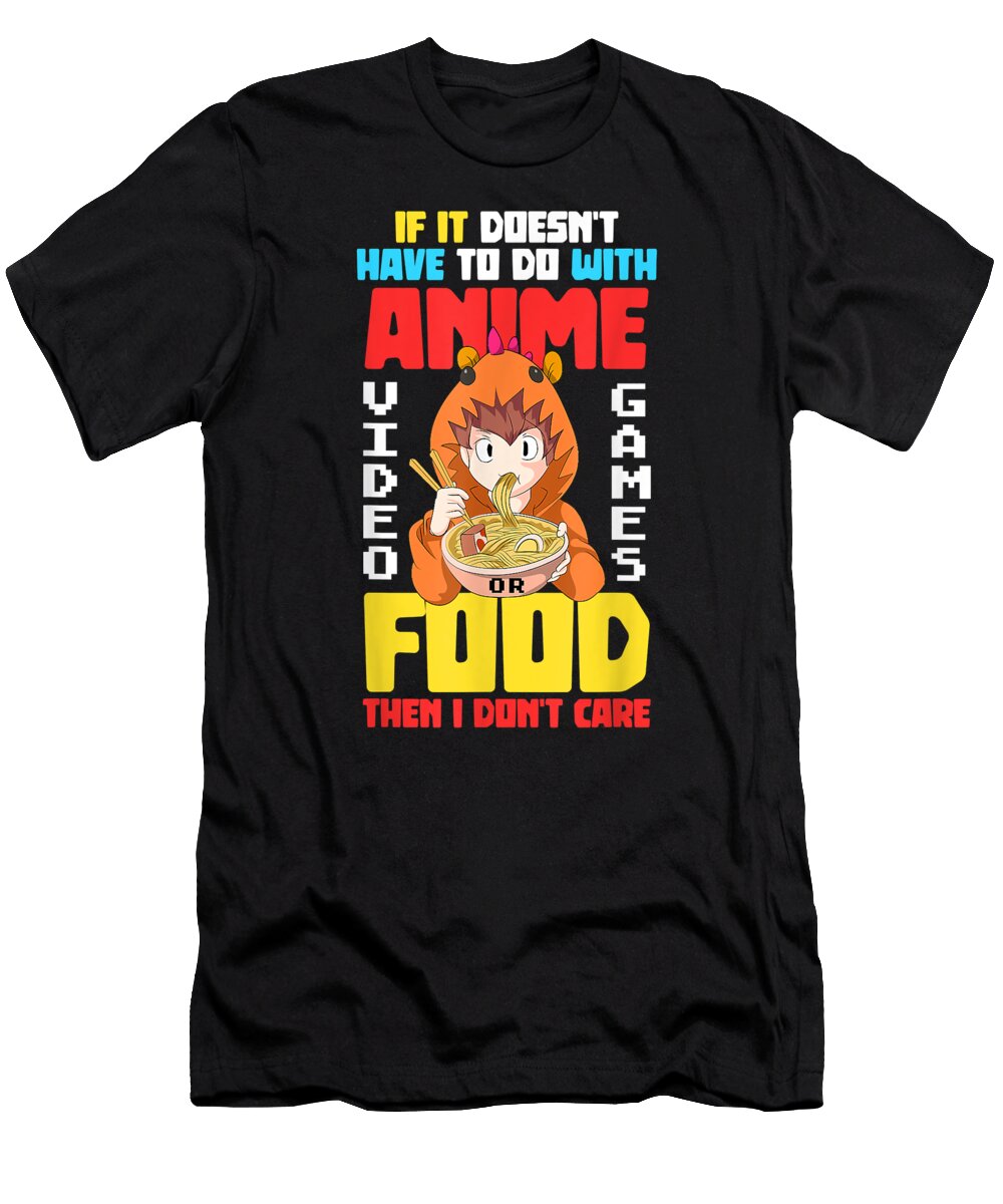 If It Doesnt Have to Do with Anime Video Games Food Anime Dnt Prints T-Shirt