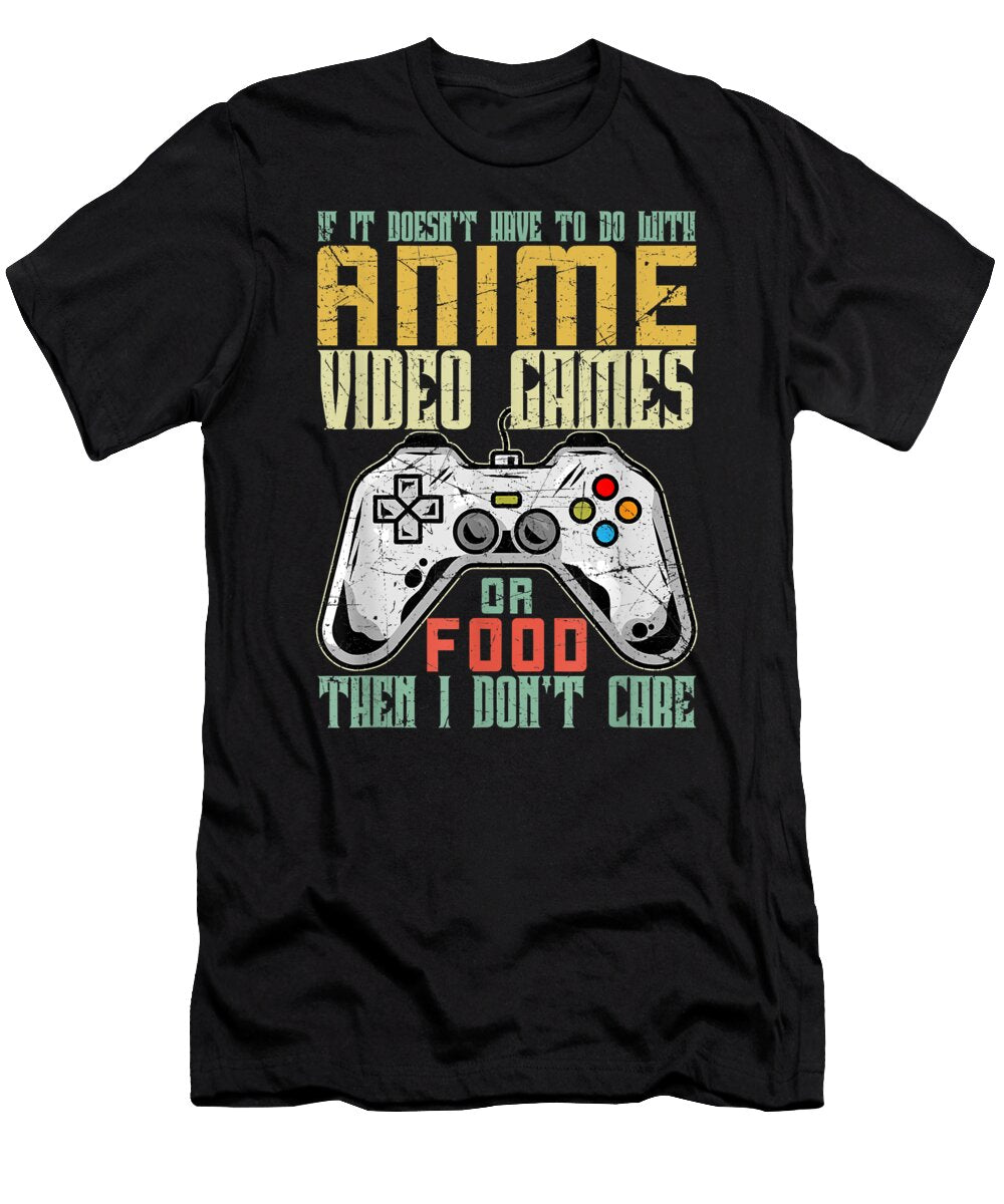 If It Doesnt Have to Do with Anime Video Games Food Retro Dnt Prints T-Shirt