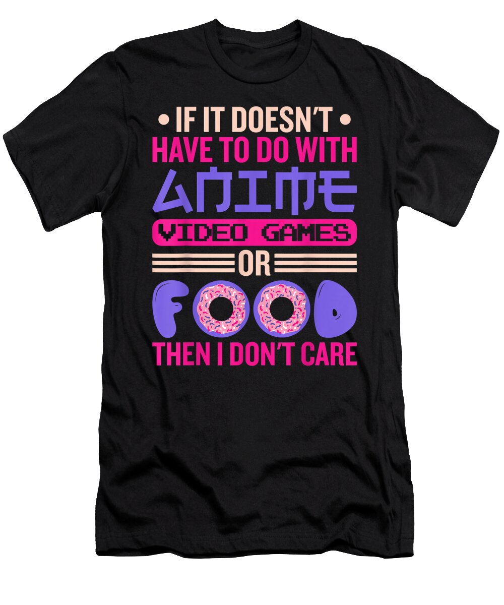 If It Doesnt Have to Do with Anime Video Games Gift Dnt Prints T-Shirt