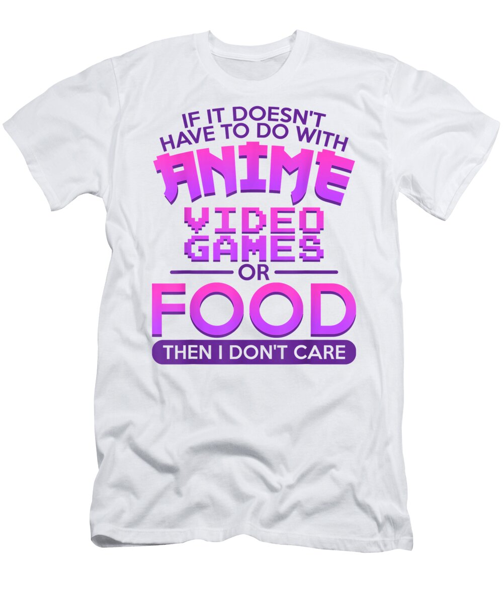 If It Doesnt Have to Do with Anime Video Games Gift Idea Dnt Prints T-Shirt
