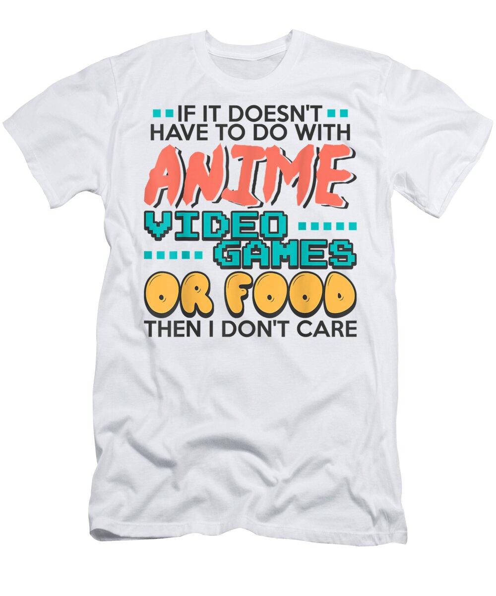 If It Doesnt Have to Do with Anime Video Games Gifts Love Dnt Prints T-Shirt