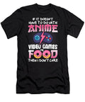 If It Doesnt Have to Do with Anime Video Games or Food Day Gift Dnt Prints T-Shirt