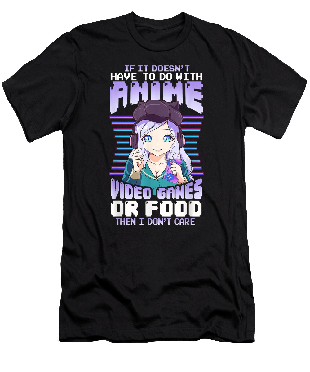 If It Doesnt Have to Do with Anime Video Games or Food Dnt Prints T-Shirt