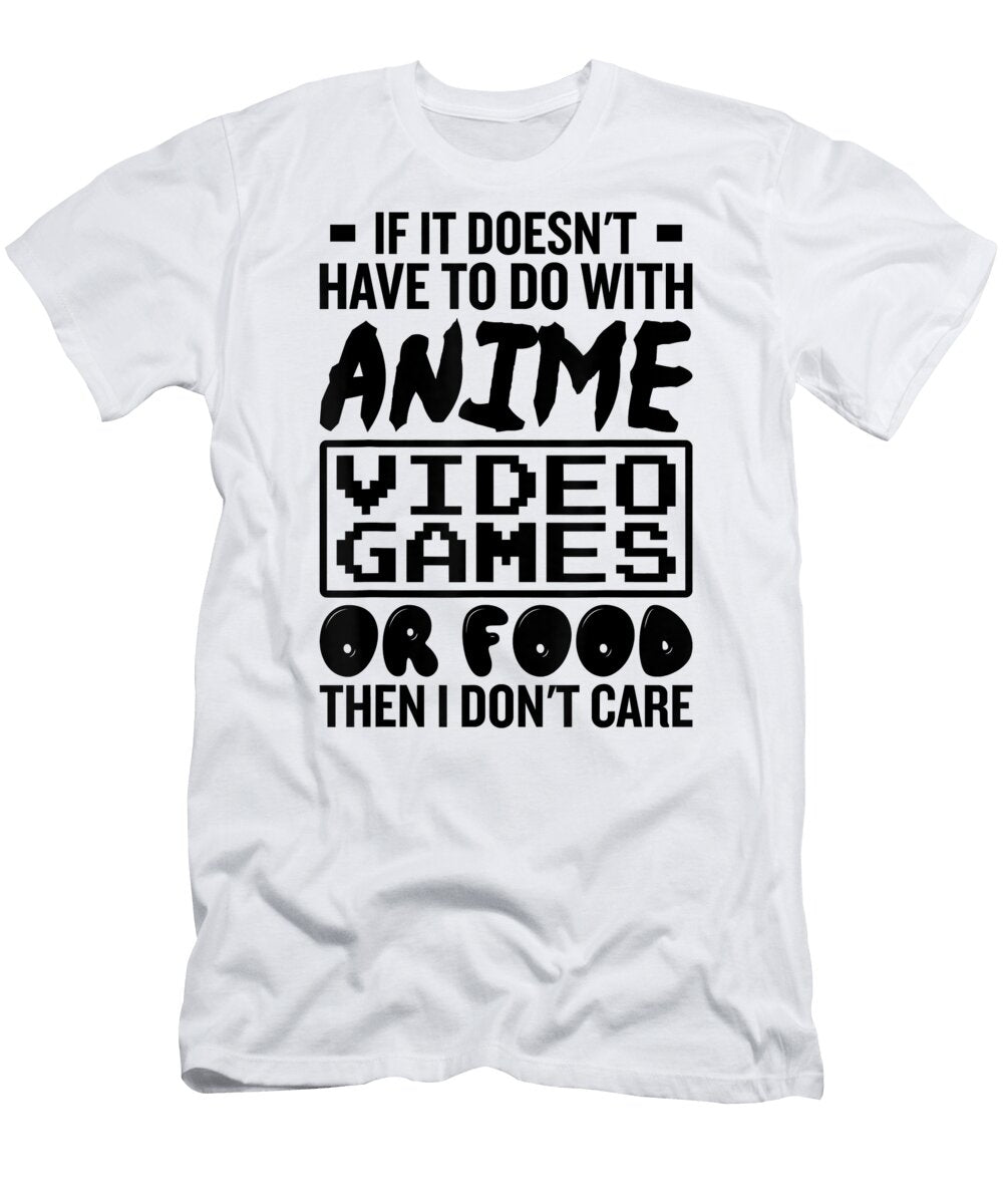 If It Doesnt Have to Do with Anime Video Games or Food Gamer Dnt Prints T-Shirt