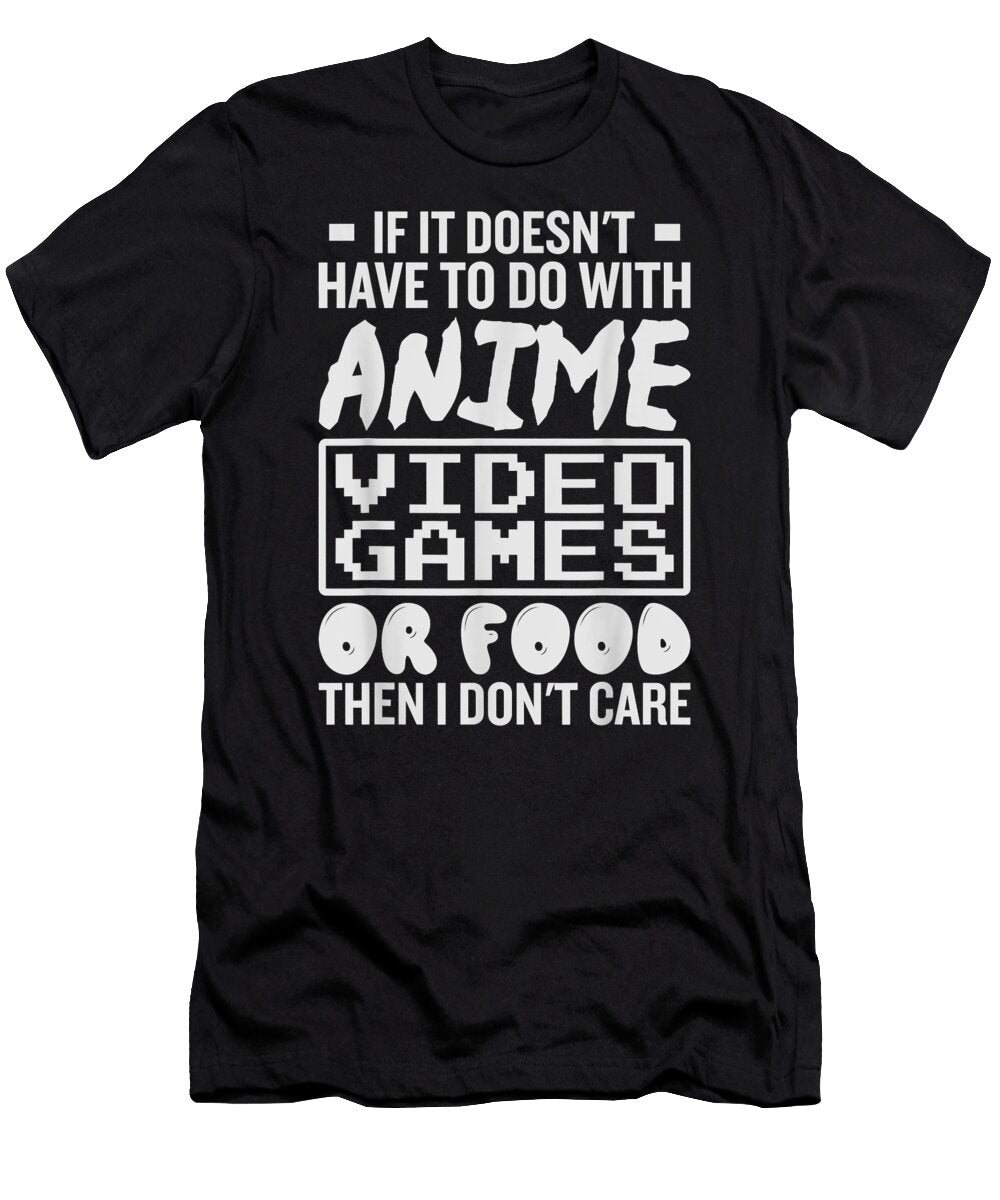 If It Doesnt Have to Do with Anime Video Games or Food Gamer Gift Dnt Prints T-Shirt