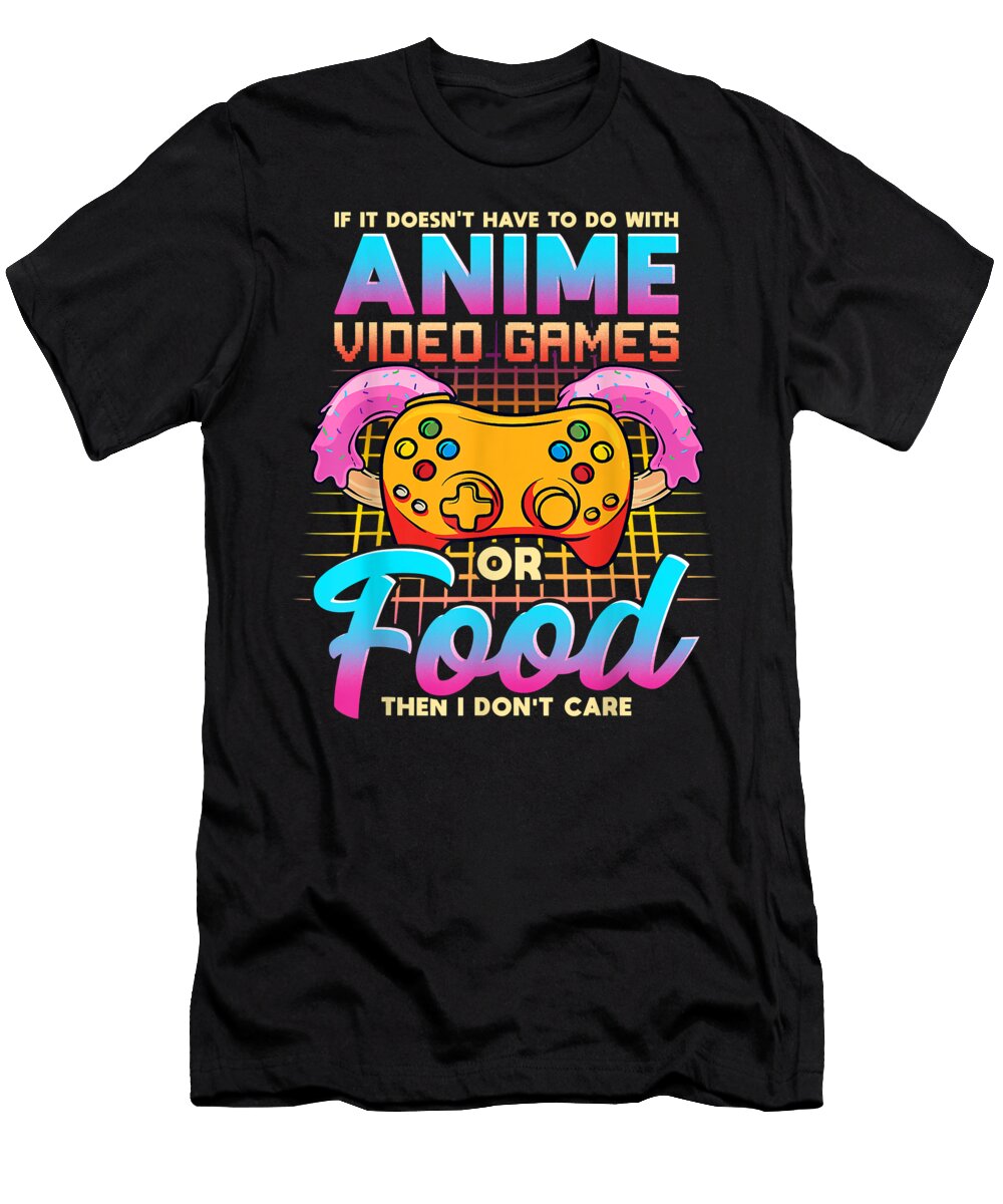 If It Doesnt Have to Do with Anime Video Games or Food Gift Idea Dnt Prints T-Shirt
