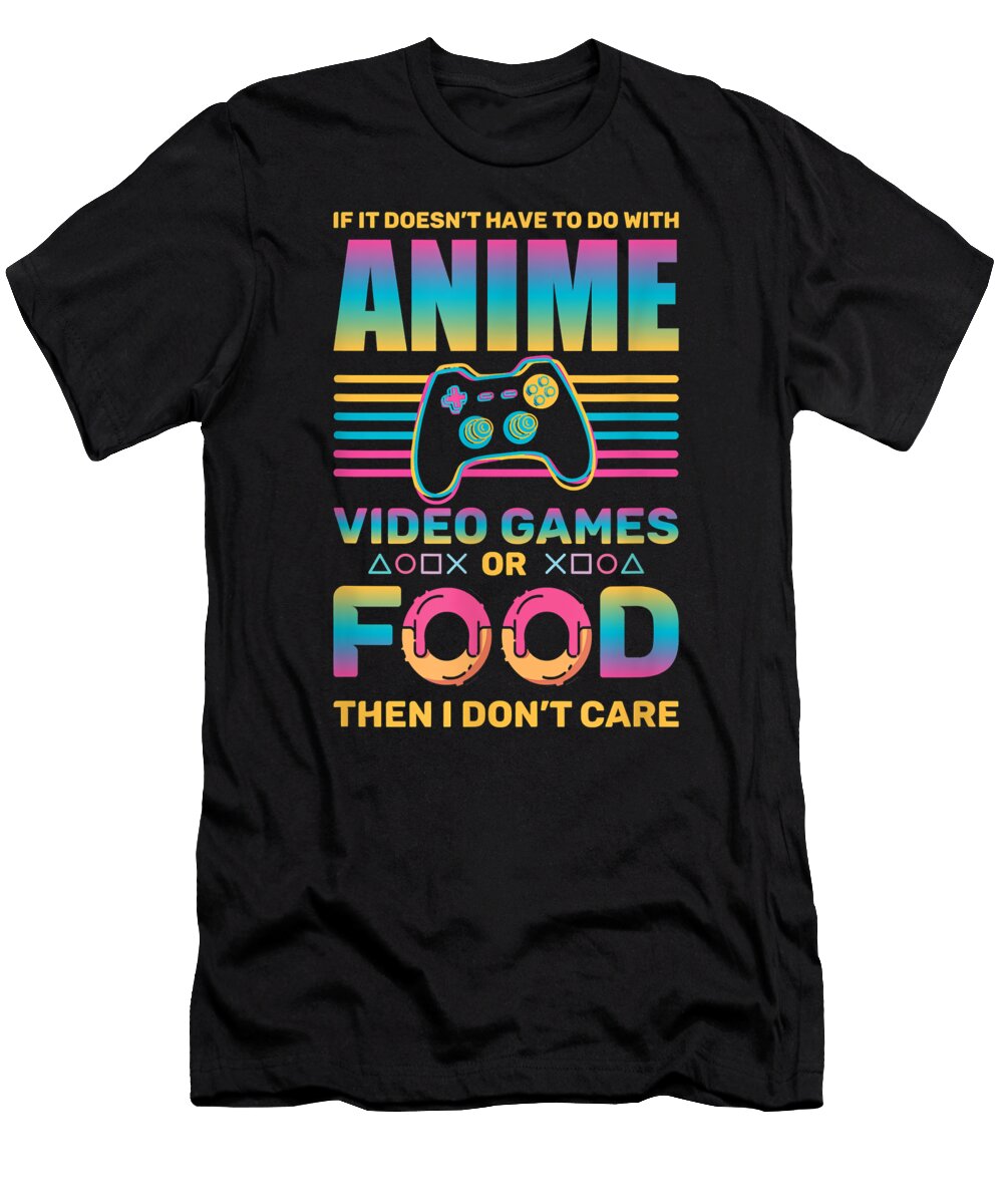 If Its Not Anime Video Games or Food I Dont Care Anime Dnt Prints T-Shirt