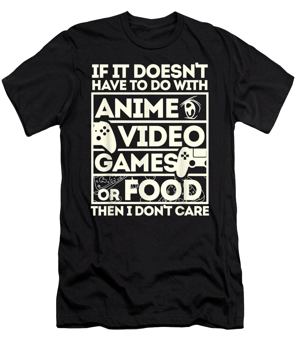 If Its Not Anime Video Games or Food I Dont Care Day Gifts Dnt Prints T-Shirt