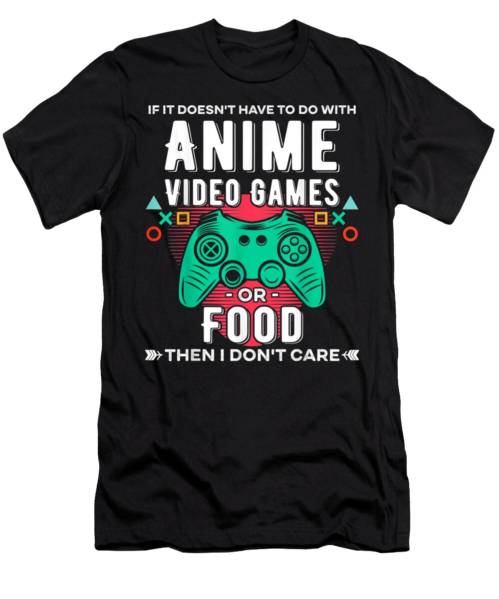 If Its Not Anime Video Games or Food I Dont Care Gamer Dnt Prints T-Shirt