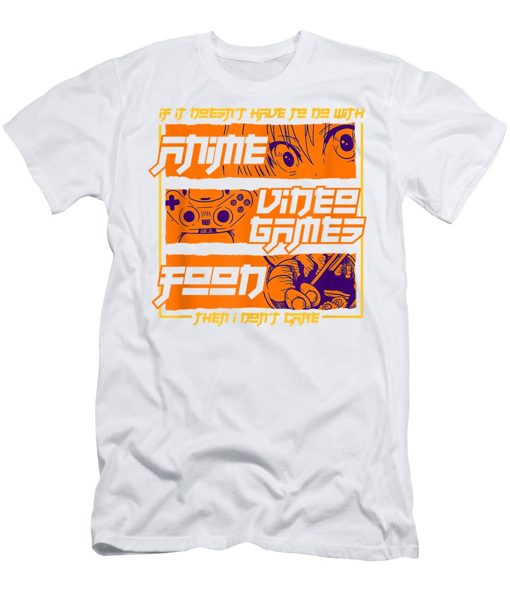 If Its Not Anime Video Games or Food I Dont Care Gamer Gift Dnt Prints T-Shirt