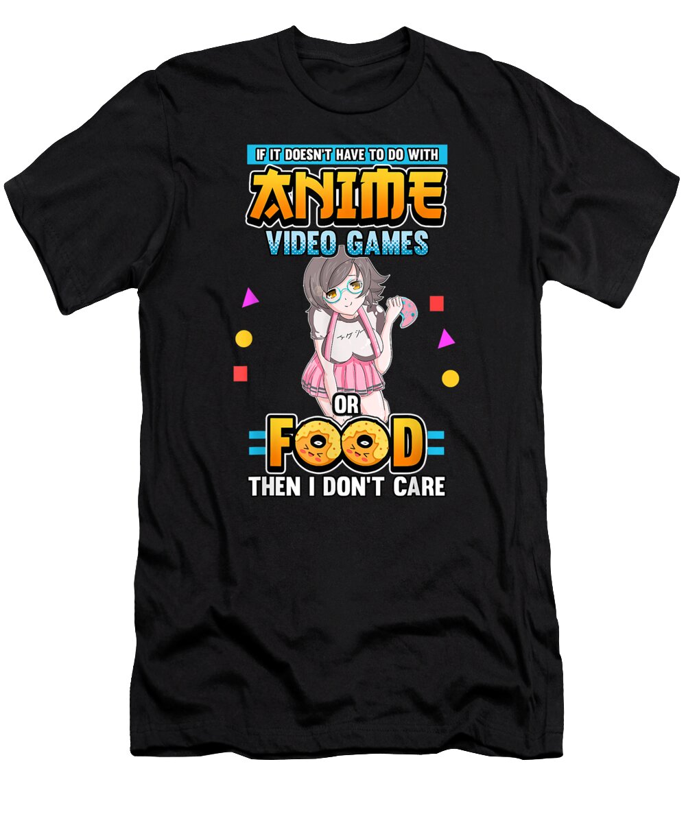 If Its Not Anime Video Games or Food I Dont Care Gaming Day Gift Dnt Prints T-Shirt