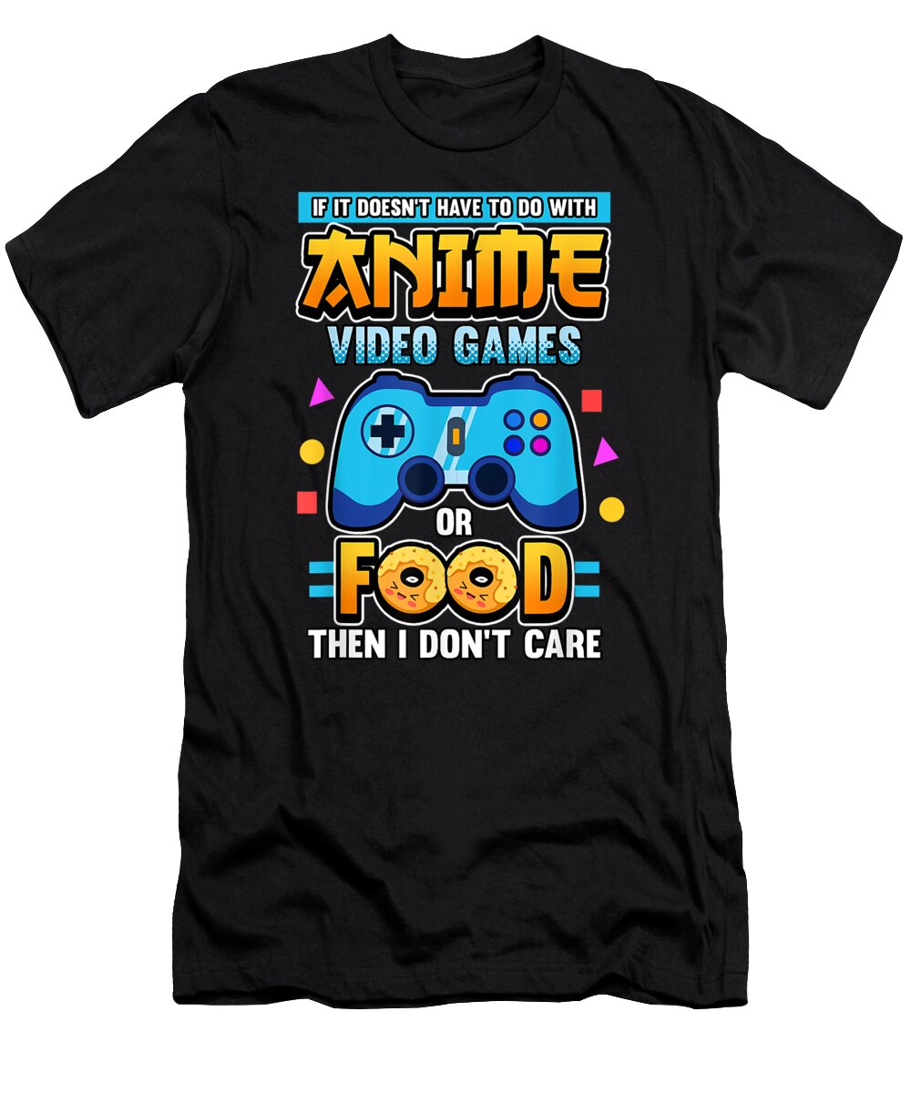 If Its Not Anime Video Games or Food I Dont Care Gaming Dnt Prints T-Shirt