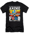 If Its Not Anime Video Games or Food I Dont Care Gift Dnt Prints T-Shirt