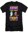 If Its Not Anime Video Games or Food I Dont Care Gift World Dnt Prints T-Shirt