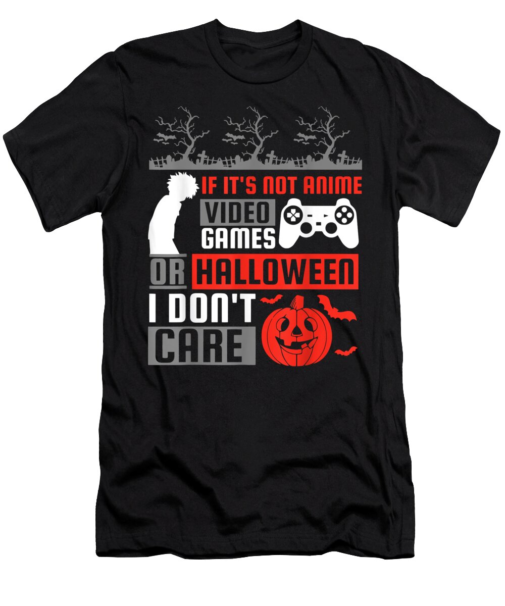 If Its Not Anime Video Games or Halloween I Dont Care Dnt Prints T-Shirt