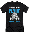 If Mud Aint Flyin You Aint Trying Atv Quad Alessandra Roth T-Shirt