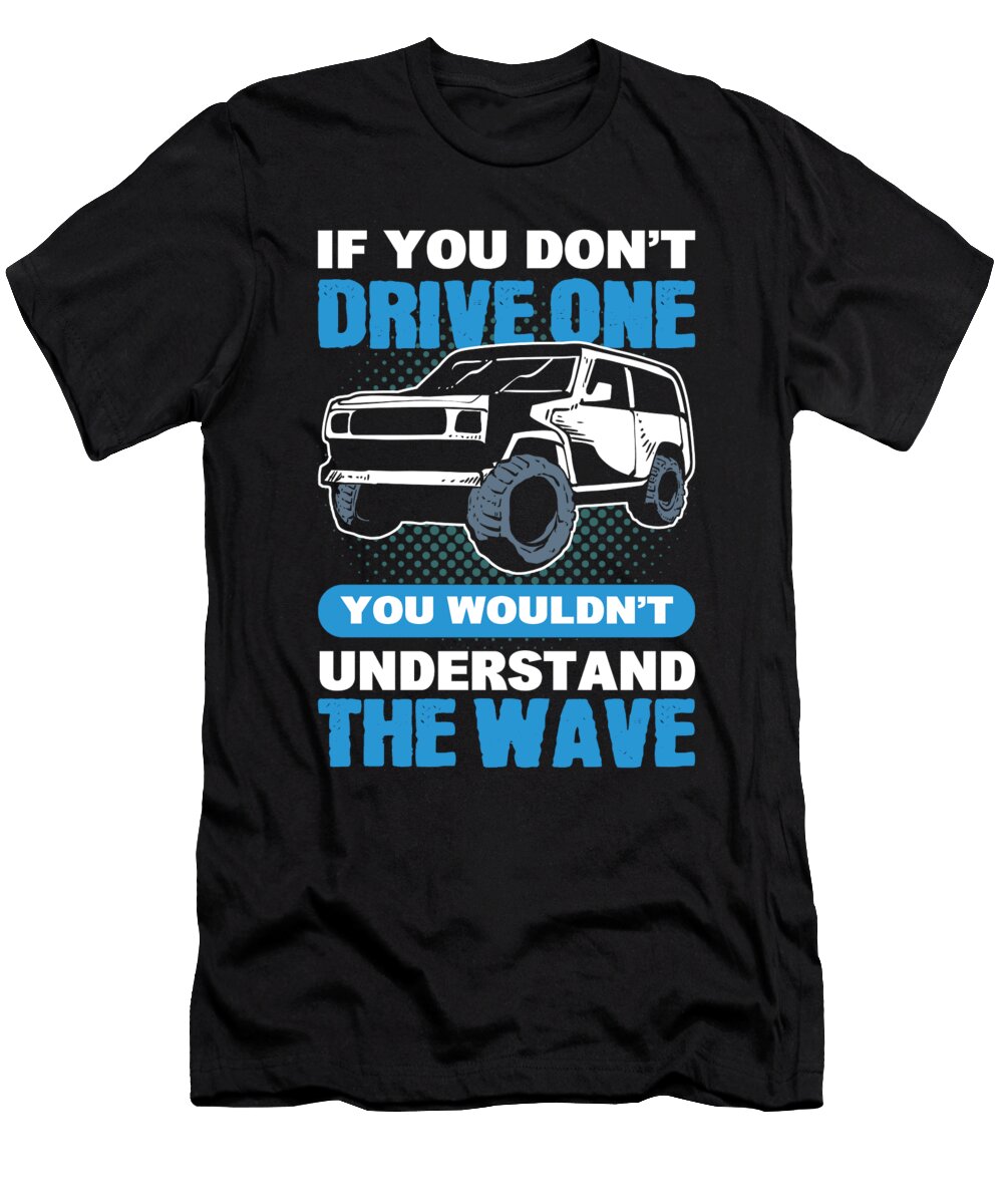 If You Dont Drive You Wouldnt Understand Offroading Alessandra Roth T-Shirt