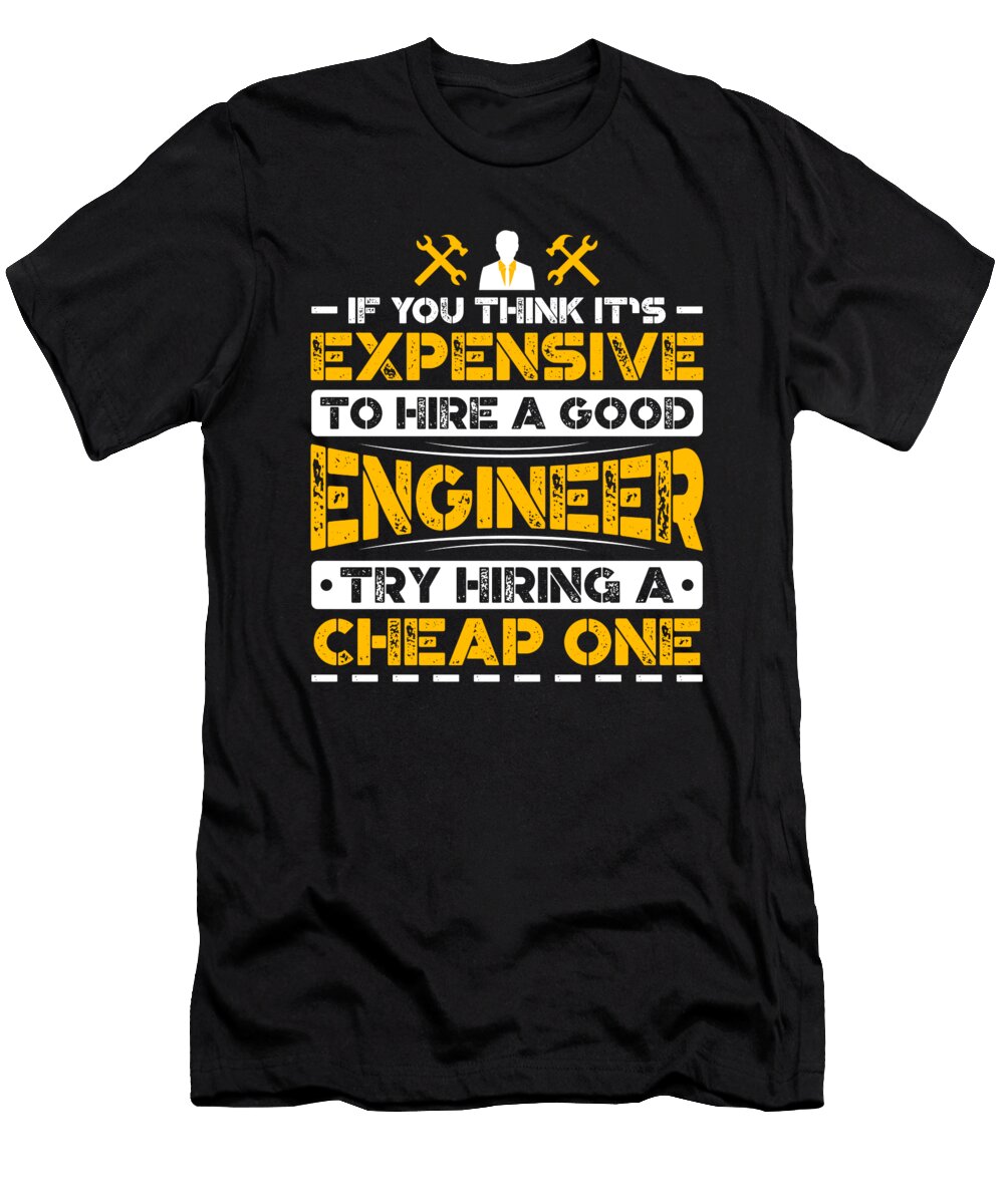 If You Think Its Expensive to Hire a Good Engineer Try Hiring a Cheap One Orange Pieces T-Shirt