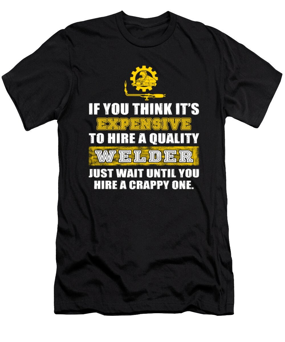 If You Think Its Expensive to Hire a Quality Welder Tinh Tran Le Thanh T-Shirt