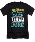 Im a Bus Mechanic I Dont Stop When Im Tired I Stop When Im Done Orange Pieces T-Shirt
