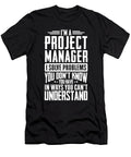 Im a Project Manager I Solve Problems You Didnt Even Know You Have in Ways You Cant Understand Orange Pieces T-Shirt