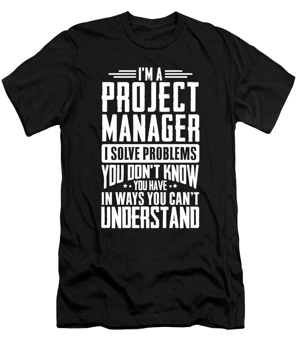 Im a Project Manager I Solve Problems You Didnt Even Know You Have in Ways You Cant Understand Orange Pieces T-Shirt