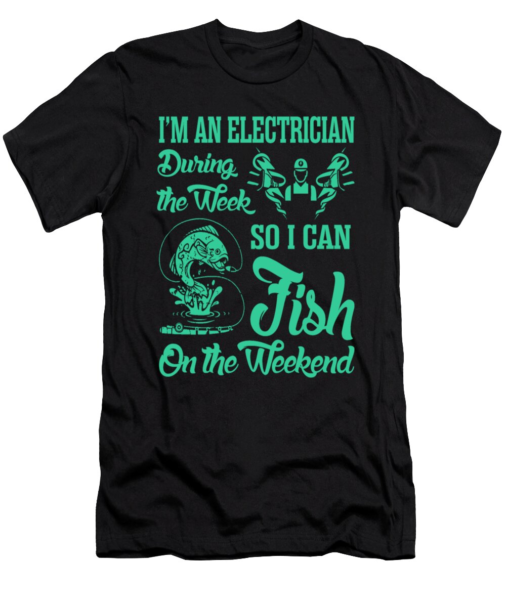Im an Electrician During the Week So I Can Fish Tinh Tran Le Thanh T-Shirt