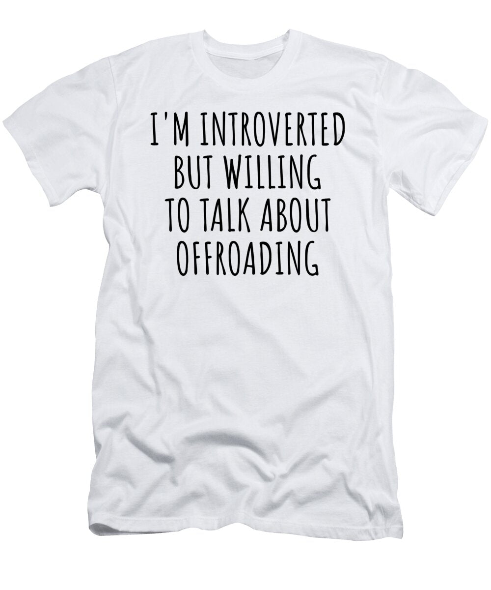 Im Introverted But Willing to Talk About Offroading Funnygiftscreation T-Shirt