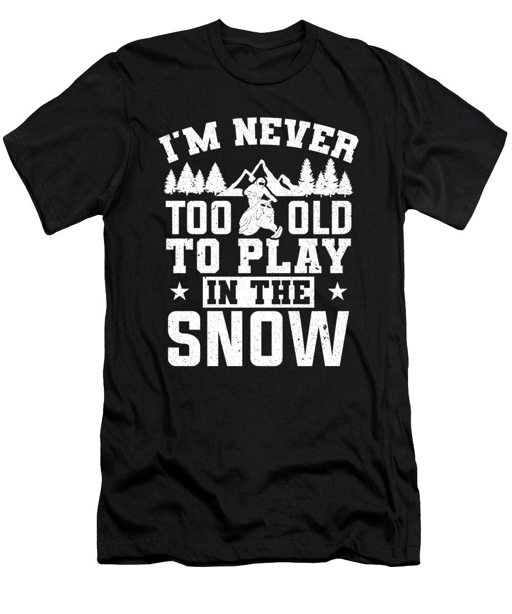 Im Never Too Old to Play in Snow Snowmobiling Colorfulsnow T-Shirt