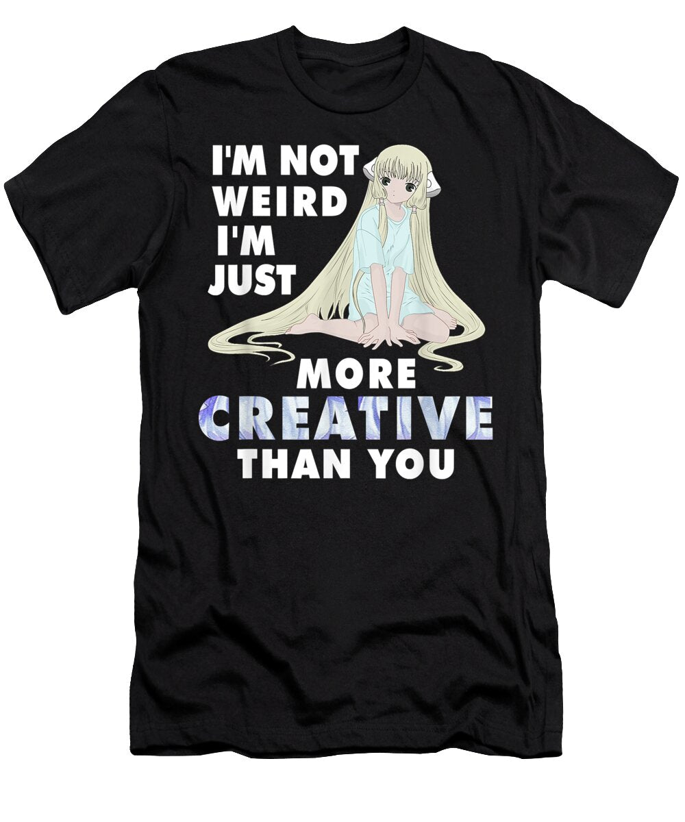Im Not Weird Im Just More Creative Than You Anime Dnt Prints T-Shirt