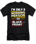Im Only a Morning Person on Black Friday Tinh Tran Le Thanh T-Shirt