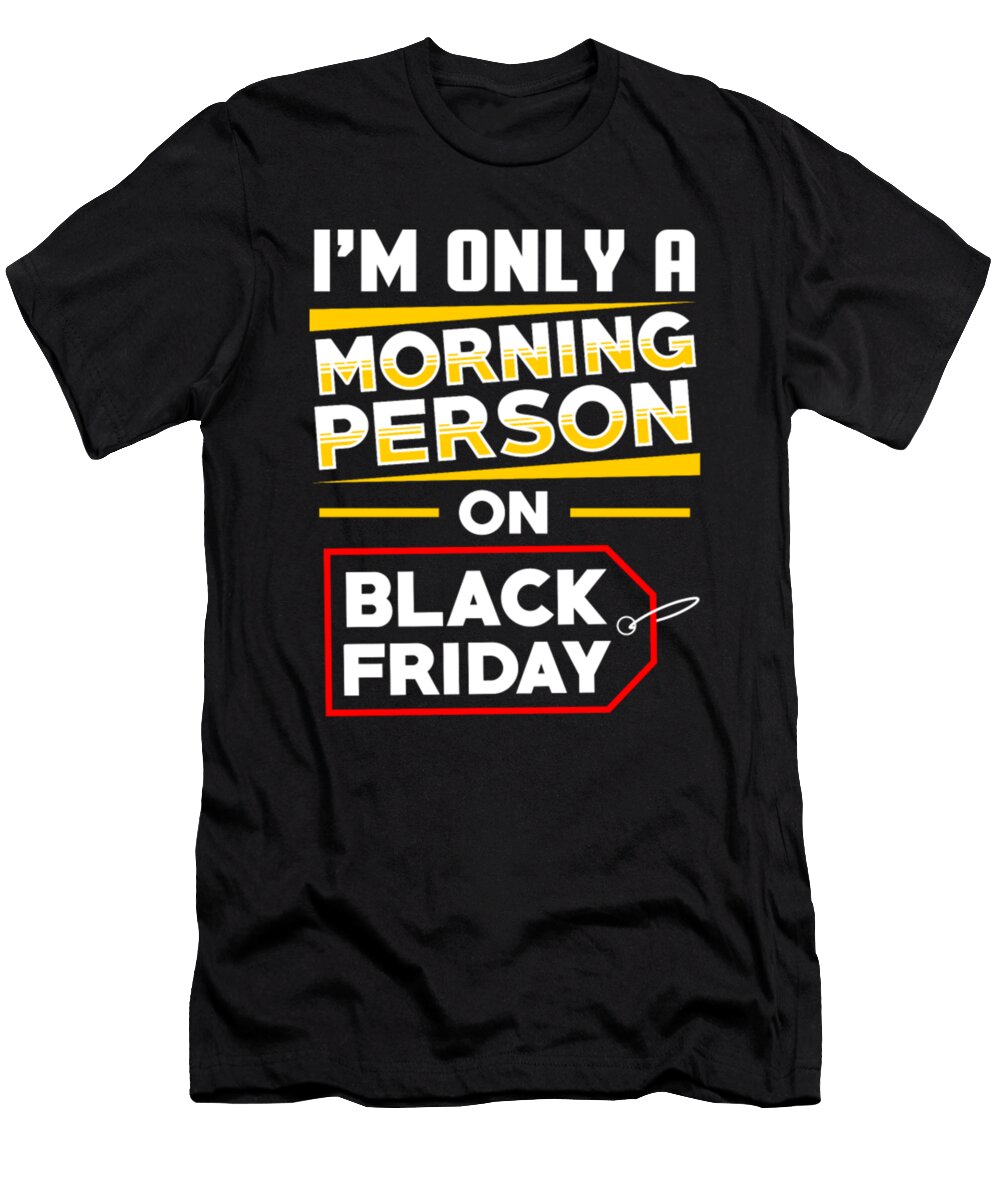 Im Only a Morning Person on Black Friday Tinh Tran Le Thanh T-Shirt