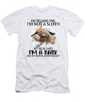 Im Telling You Im Not a Sloth Im a Baby Gifts Fancy Lifestyle Art T-Shirt