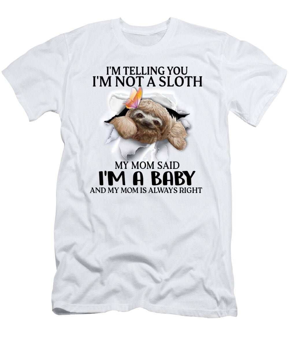 Im Telling You Im Not a Sloth Im a Baby Gifts Fancy Lifestyle Art T-Shirt