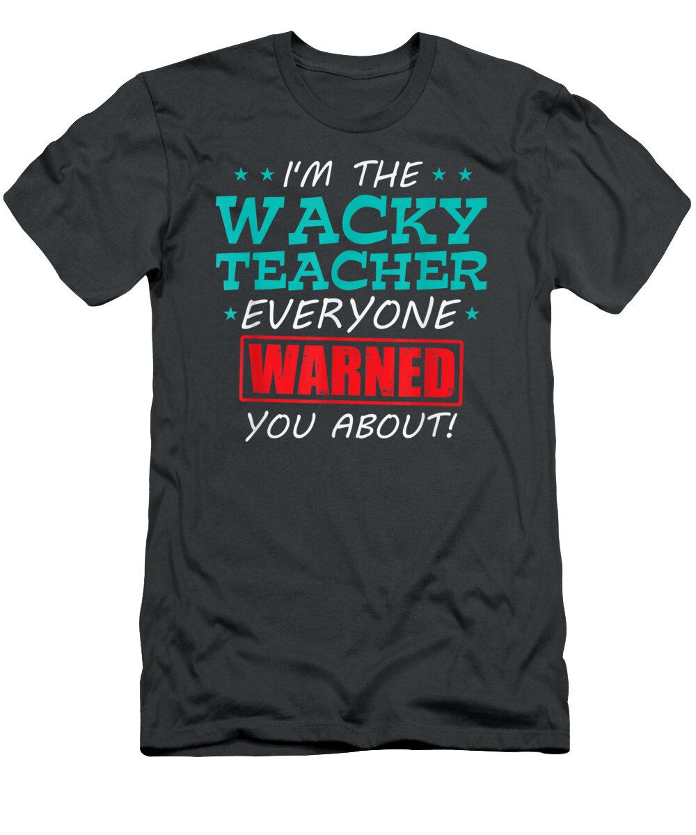 Im the Wacky Teacher Everyone Warned You About Amanak Jayce T-Shirt