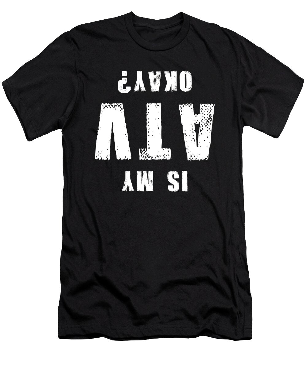 Is My Atv Ok Quad Racing Offroad Rider Quads Gift Thomas Larch T-Shirt