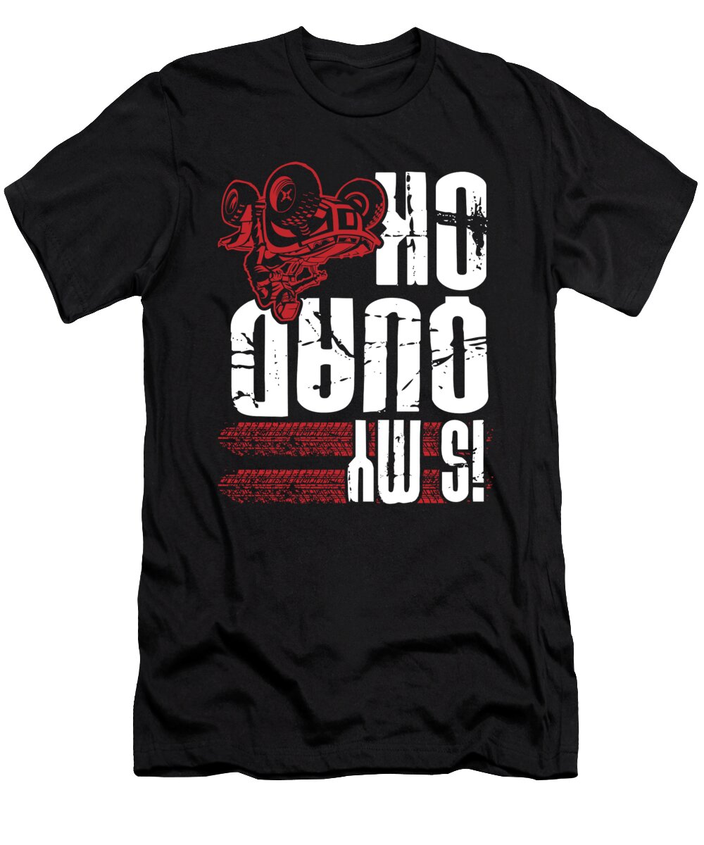 Is My Quad Ok Atv Dirt Bike Alessandra Roth T-Shirt