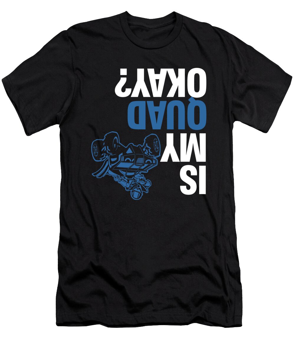 Is My Quad Ok Atv Racing Rider Offroad Quads Gift Thomas Larch T-Shirt