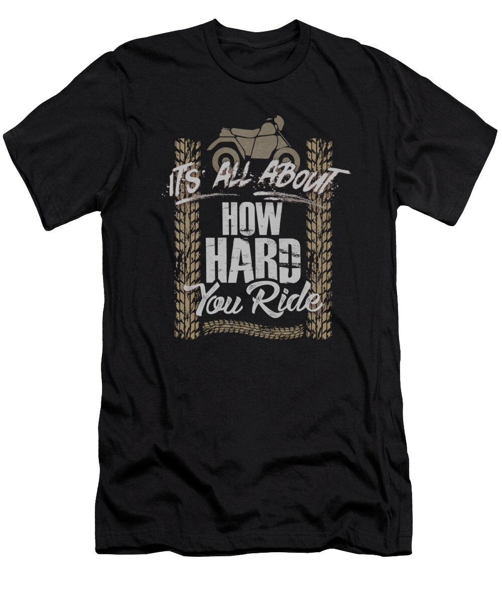 Its All About How Hard You Ride Offroading the Perfect Presents T-Shirt