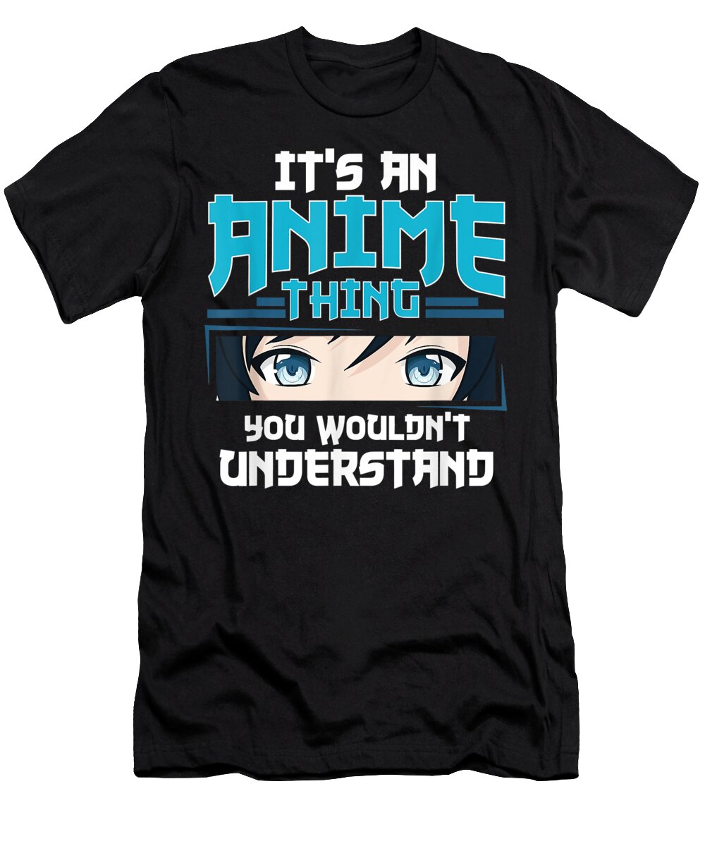 Its an Anime Thing You Wouldnt Understand Dnt Prints T-Shirt